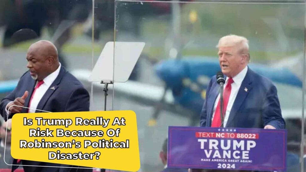 Is Trump Really At Risk Because Of Robinson’s Political Disaster?