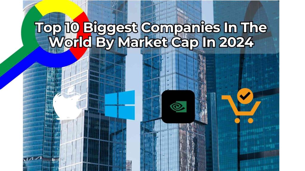 Top 10 Biggest Companies In The World By Market Cap In 2024