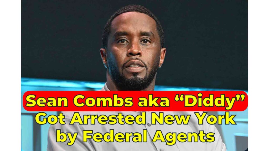 Sean Combs "Diddy" got arrested New York by Federal Agents on 16th