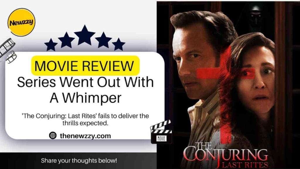 “The Conjuring: Last Rites” MOVIE REVIEW: Series Went Out With A Whimper